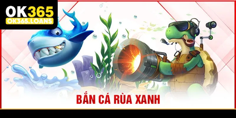 Cách bắn cá rùa xanh