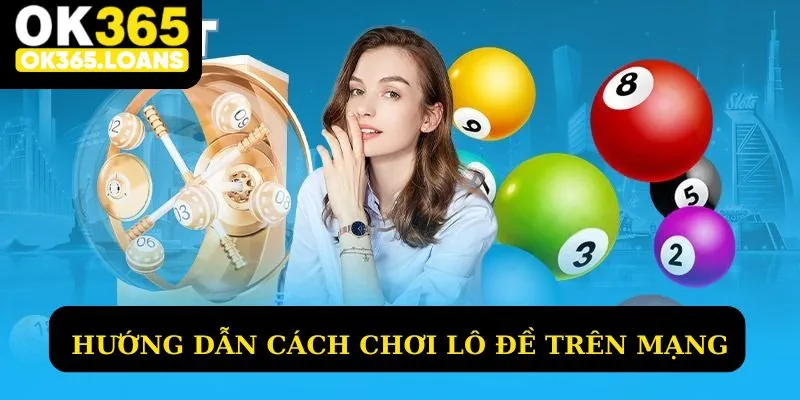 Hướng dẫn cách chơi lô đề trên mạng