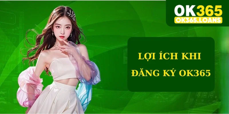 Lợi ích đăng ký Ok365