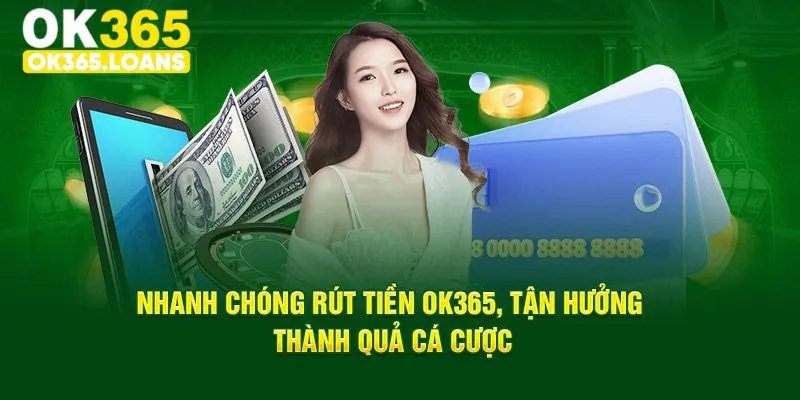 Lưu ý rút tiền OK365