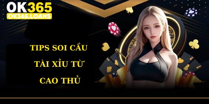 Tips Soi cầu tài xỉu chuẩn